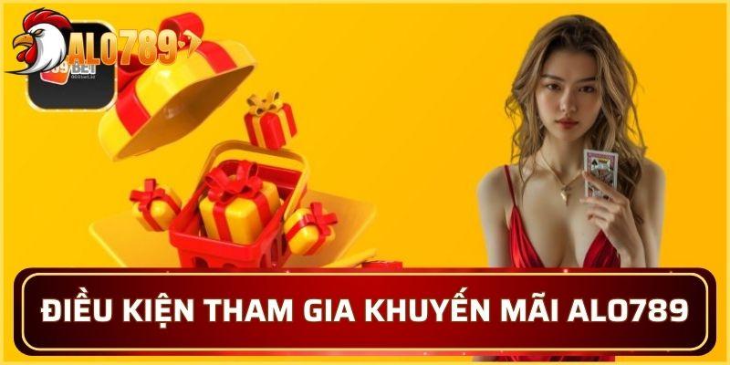 Một số điều kiện khi tham gia khuyến mãi Alo789